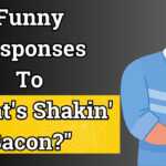 What's Shakin Bacon Responses