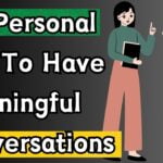 My Personal Tips To Have Meaningful Conversations
