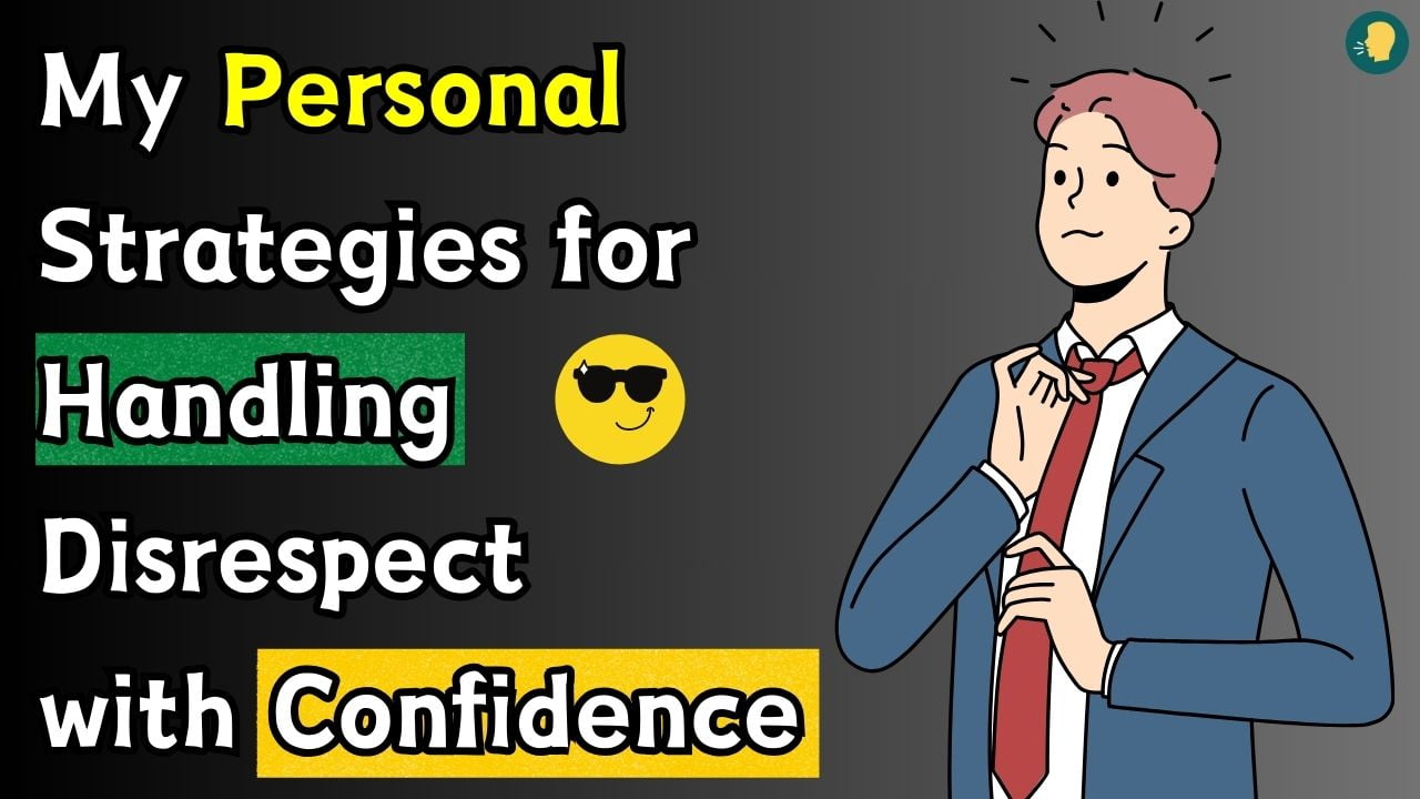 My Personal Strategies for Handling Disrespect with Confidence