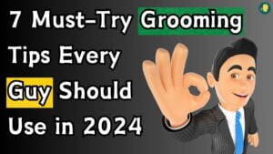 7 Must-Try Grooming Tips Every Guy Should Use in 2024