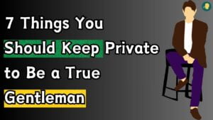 7 Things You Should Keep Private to Be a True Gentleman